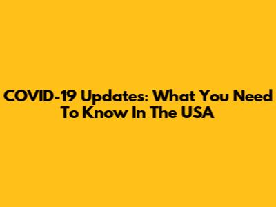 COVID-19 Updates: What You Need To Know In The USA