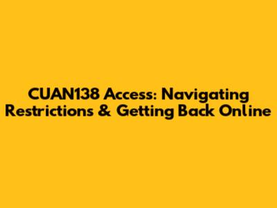 CUAN138 Access: Navigating Restrictions & Getting Back Online