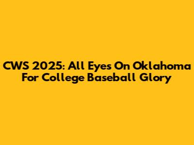 CWS 2025: All Eyes On Oklahoma For College Baseball Glory