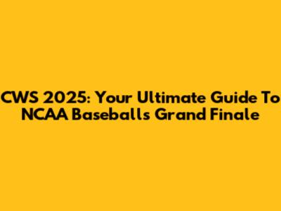 CWS 2025: Your Ultimate Guide To NCAA Baseball's Grand Finale