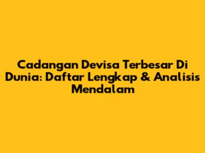 Cadangan Devisa Terbesar Di Dunia: Daftar Lengkap & Analisis Mendalam
