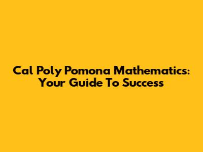 Cal Poly Pomona Mathematics: Your Guide To Success