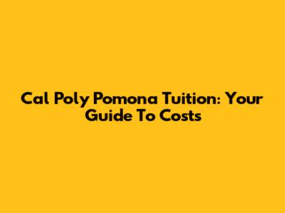 Cal Poly Pomona Tuition: Your Guide To Costs