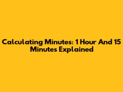 Calculating Minutes: 1 Hour And 15 Minutes Explained