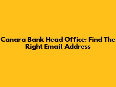 Canara Bank Head Office: Find The Right Email Address