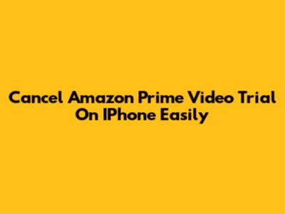 Cancel Amazon Prime Video Trial On IPhone Easily