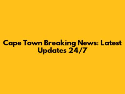 Cape Town Breaking News: Latest Updates 24/7