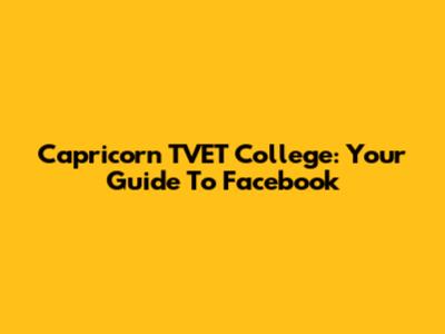 Capricorn TVET College: Your Guide To Facebook