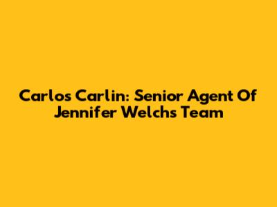 Carlos Carlin: Senior Agent Of Jennifer Welch's Team