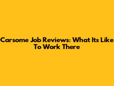 Carsome Job Reviews: What It's Like To Work There