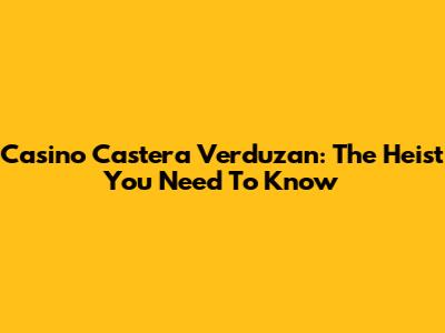 Casino Castera Verduzan: The Heist You Need To Know