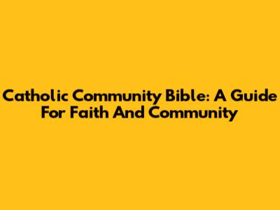 Catholic Community Bible: A Guide For Faith And Community