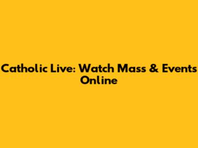 Catholic Live: Watch Mass & Events Online