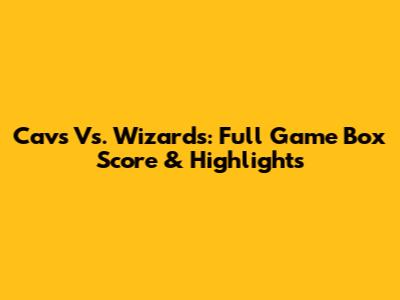 Cavs Vs. Wizards: Full Game Box Score & Highlights