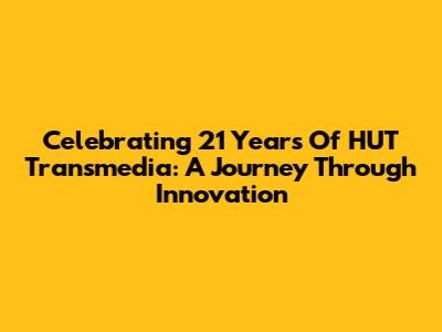 Celebrating 21 Years Of HUT Transmedia: A Journey Through Innovation