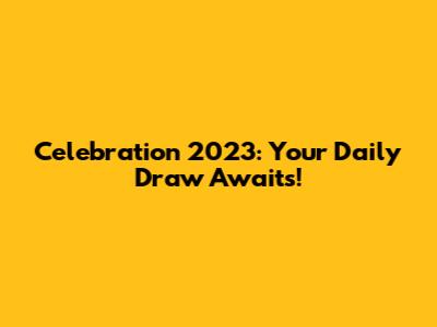 Celebration 2023: Your Daily Draw Awaits!