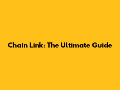 Chain Link: The Ultimate Guide