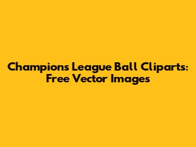 Champions League Ball Cliparts: Free Vector Images