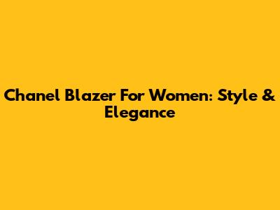 Chanel Blazer For Women: Style & Elegance
