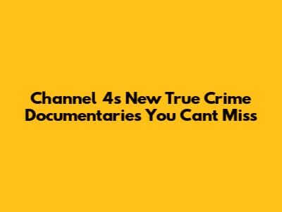 Channel 4's New True Crime Documentaries You Can't Miss