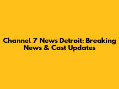 Channel 7 News Detroit: Breaking News & Cast Updates