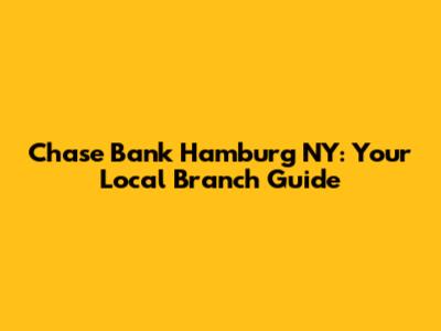 Chase Bank Hamburg NY: Your Local Branch Guide