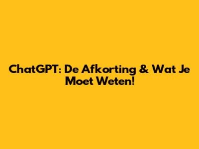 ChatGPT: De Afkorting & Wat Je Moet Weten!