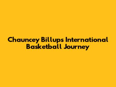Chauncey Billups' International Basketball Journey
