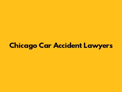 Chicago Car Accident Lawyers