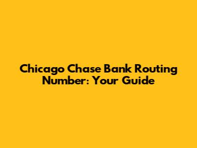 Chicago Chase Bank Routing Number: Your Guide
