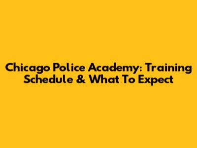 Chicago Police Academy: Training Schedule & What To Expect
