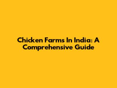 Chicken Farms In India: A Comprehensive Guide