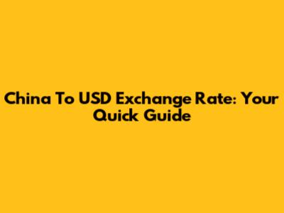 China To USD Exchange Rate: Your Quick Guide