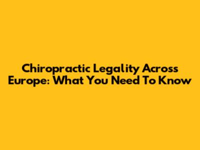 Chiropractic Legality Across Europe: What You Need To Know