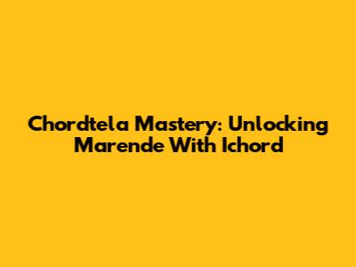 Chordtela Mastery: Unlocking 'Marende' With Ichord