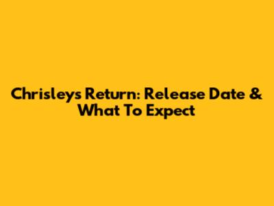 Chrisley's Return: Release Date & What To Expect