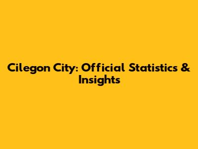 Cilegon City: Official Statistics & Insights