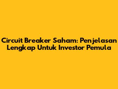 Circuit Breaker Saham: Penjelasan Lengkap Untuk Investor Pemula