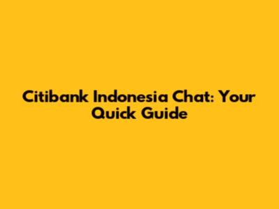 Citibank Indonesia Chat: Your Quick Guide