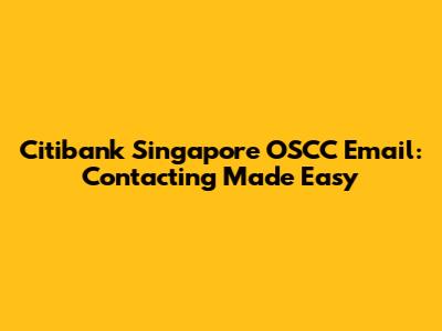 Citibank Singapore OSCC Email: Contacting Made Easy
