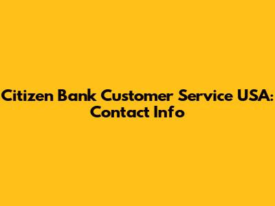 Citizen Bank Customer Service USA: Contact Info