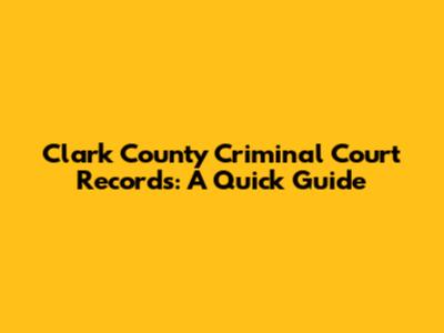 Clark County Criminal Court Records: A Quick Guide
