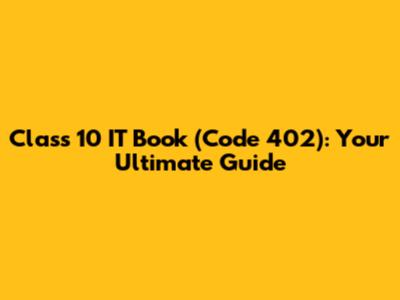 Class 10 IT Book (Code 402): Your Ultimate Guide