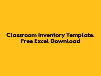 Classroom Inventory Template: Free Excel Download
