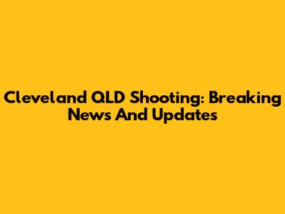 Cleveland QLD Shooting: Breaking News And Updates