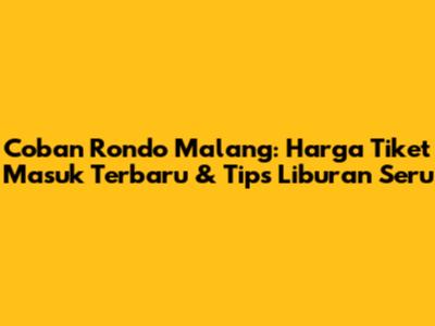 Coban Rondo Malang: Harga Tiket Masuk Terbaru & Tips Liburan Seru