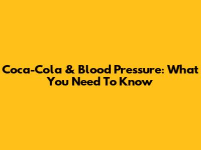 Coca-Cola & Blood Pressure: What You Need To Know