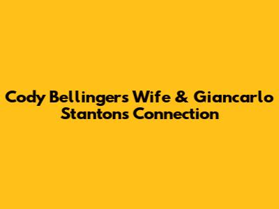 Cody Bellinger's Wife & Giancarlo Stanton's Connection