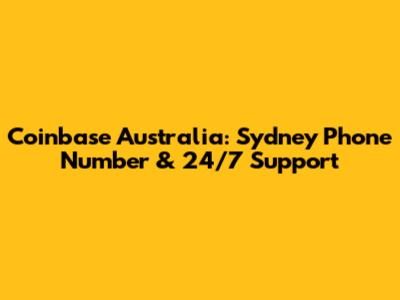 Coinbase Australia: Sydney Phone Number & 24/7 Support
