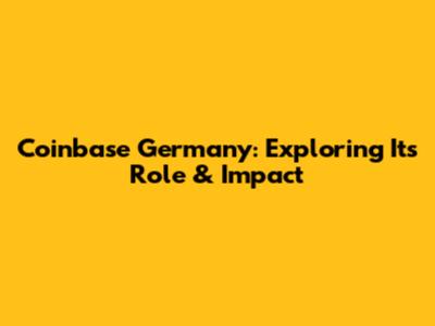 Coinbase Germany: Exploring Its Role & Impact